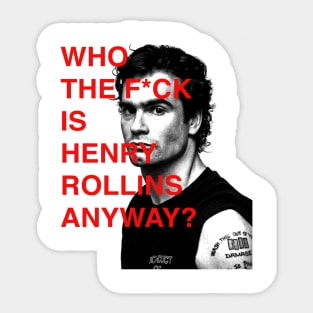 WHO THE F IS HENRY ROLLINS ANYWAY? Sticker